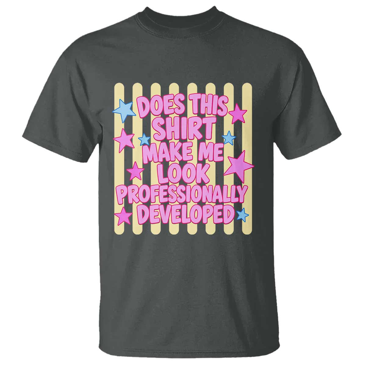 Does This Shirt Make Me Look Professionally Developed T Shirt Y2K Retro Stars Funny Professional Development Workplace Humor