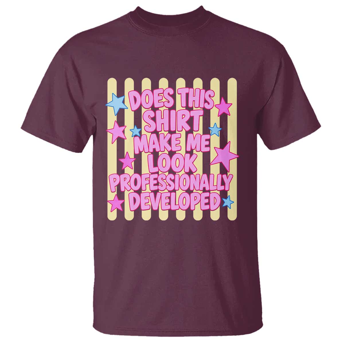 Does This Shirt Make Me Look Professionally Developed T Shirt Y2K Retro Stars Funny Professional Development Workplace Humor
