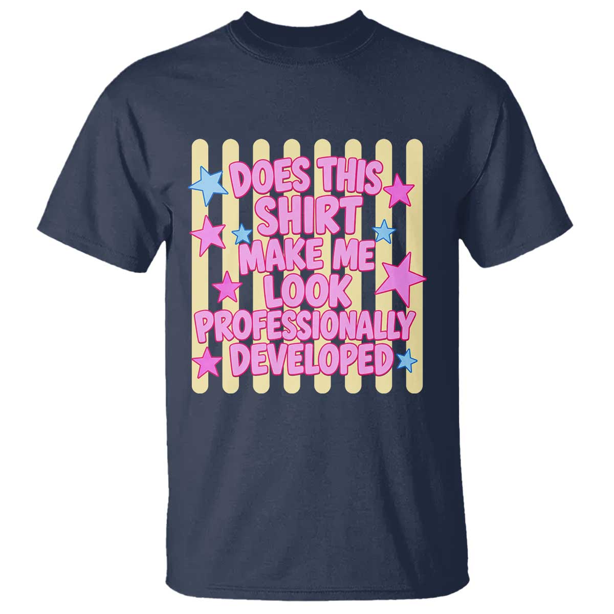 Does This Shirt Make Me Look Professionally Developed T Shirt Y2K Retro Stars Funny Professional Development Workplace Humor