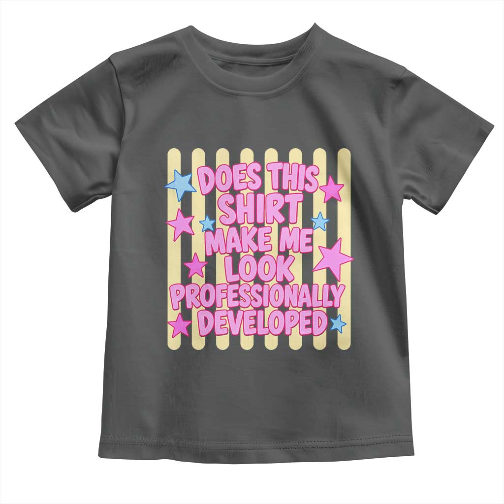 Does This Shirt Make Me Look Professionally Developed Toddler T Shirt Y2K Retro Stars Funny Professional Development Workplace Humor
