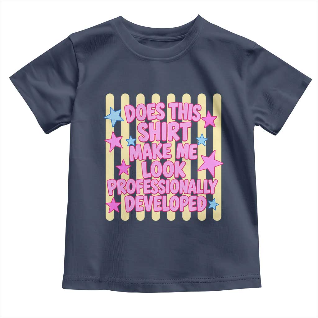 Does This Shirt Make Me Look Professionally Developed Toddler T Shirt Y2K Retro Stars Funny Professional Development Workplace Humor