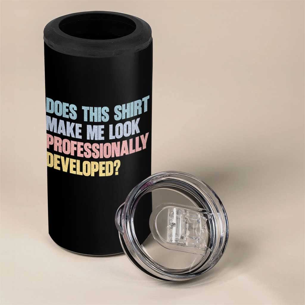Does This Shirt Make Me Look Professionally Developed 4 in 1 Can Cooler Tumbler Vintage Pastel Funny Professional Development Workplace Humor