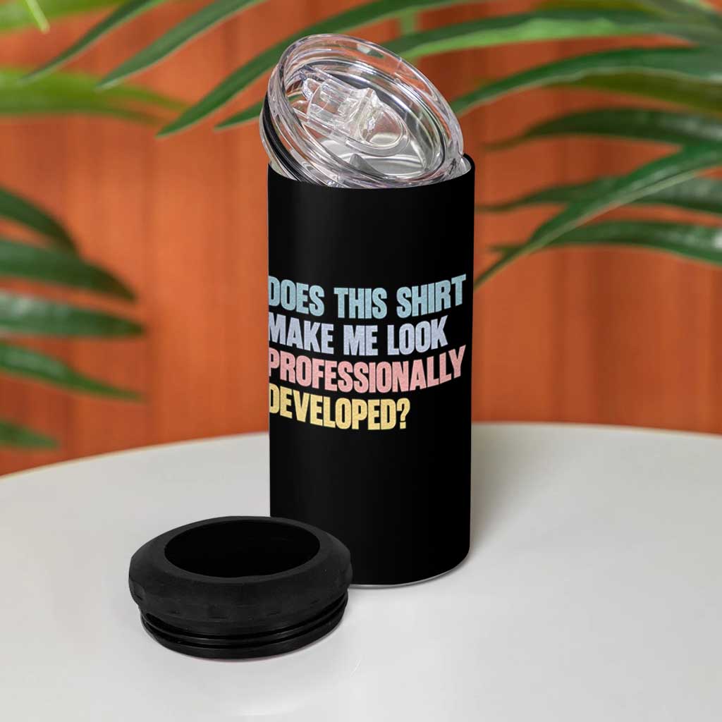 Does This Shirt Make Me Look Professionally Developed 4 in 1 Can Cooler Tumbler Vintage Pastel Funny Professional Development Workplace Humor