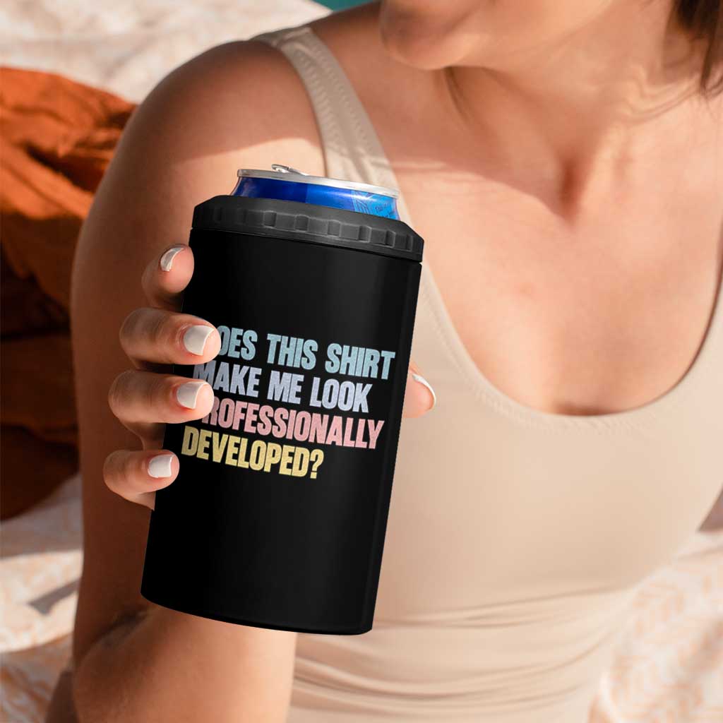 Does This Shirt Make Me Look Professionally Developed 4 in 1 Can Cooler Tumbler Vintage Pastel Funny Professional Development Workplace Humor