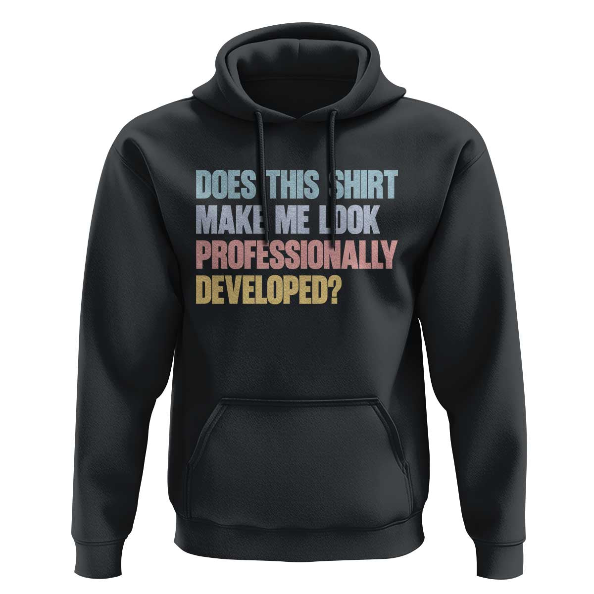 Does This Shirt Make Me Look Professionally Developed Hoodie Vintage Pastel Funny Professional Development Workplace Humor