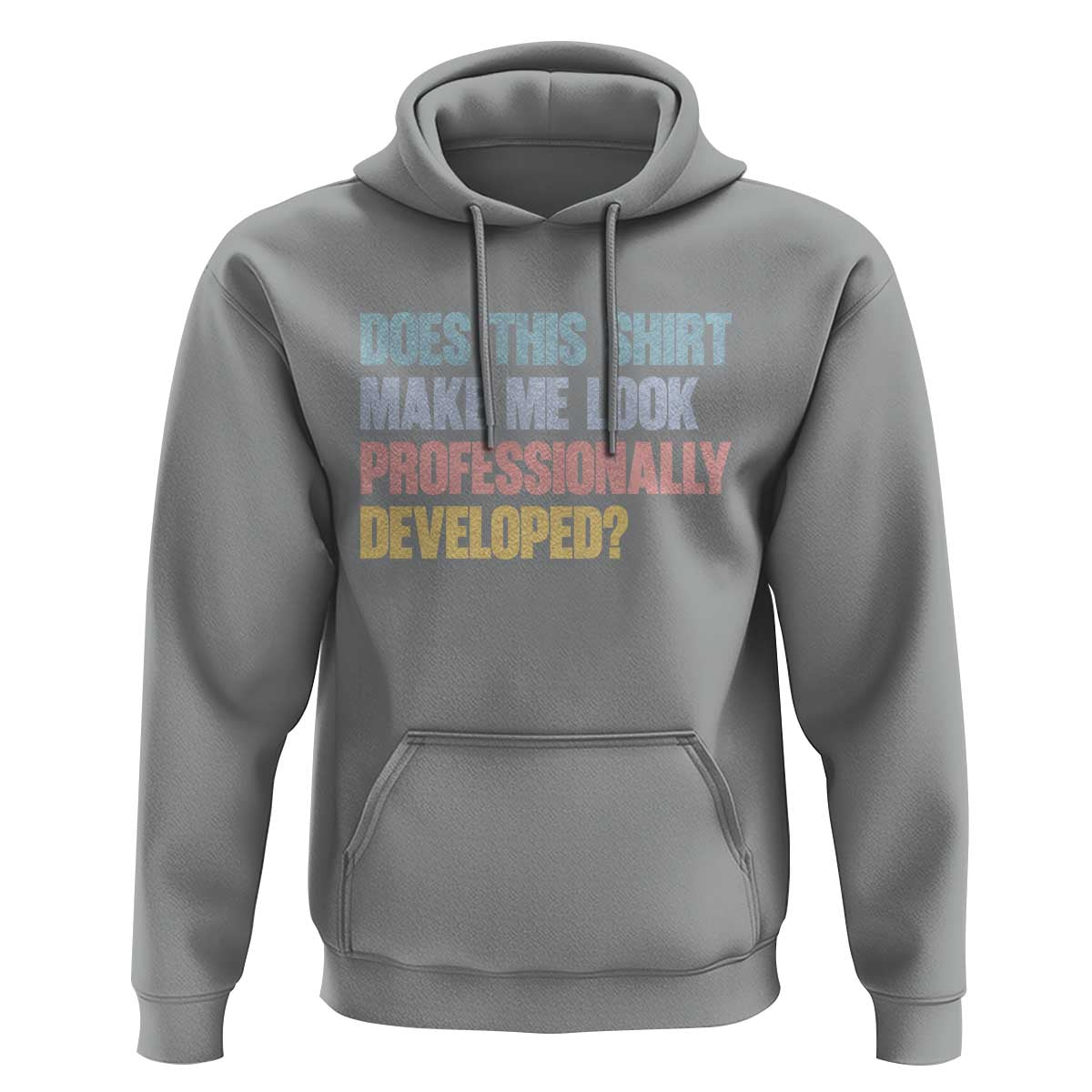 Does This Shirt Make Me Look Professionally Developed Hoodie Vintage Pastel Funny Professional Development Workplace Humor