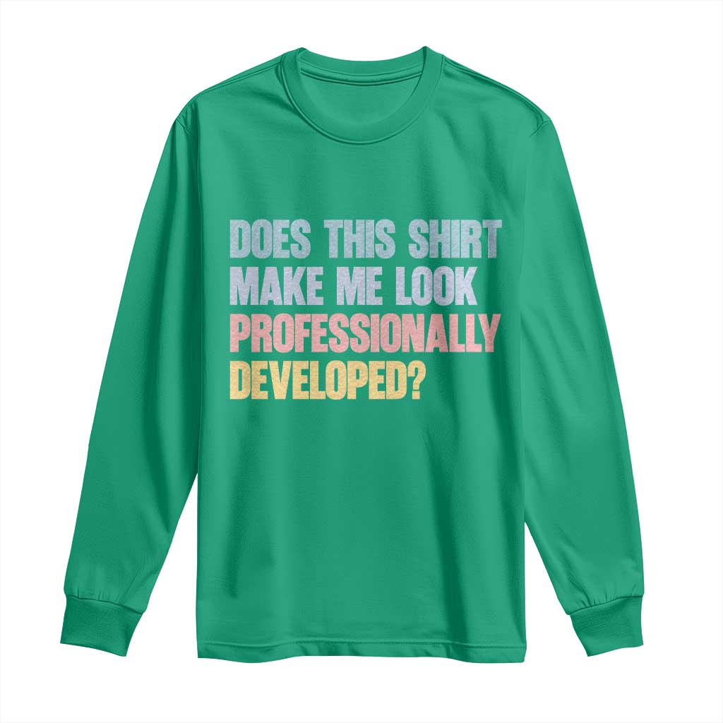 Does This Shirt Make Me Look Professionally Developed Long Sleeve Shirt Vintage Pastel Funny Professional Development Workplace Humor