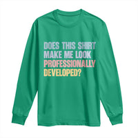 Does This Shirt Make Me Look Professionally Developed Long Sleeve Shirt Vintage Pastel Funny Professional Development Workplace Humor