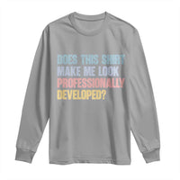 Does This Shirt Make Me Look Professionally Developed Long Sleeve Shirt Vintage Pastel Funny Professional Development Workplace Humor