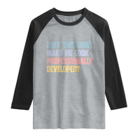 Does This Shirt Make Me Look Professionally Developed Raglan Shirt Vintage Pastel Funny Professional Development Workplace Humor