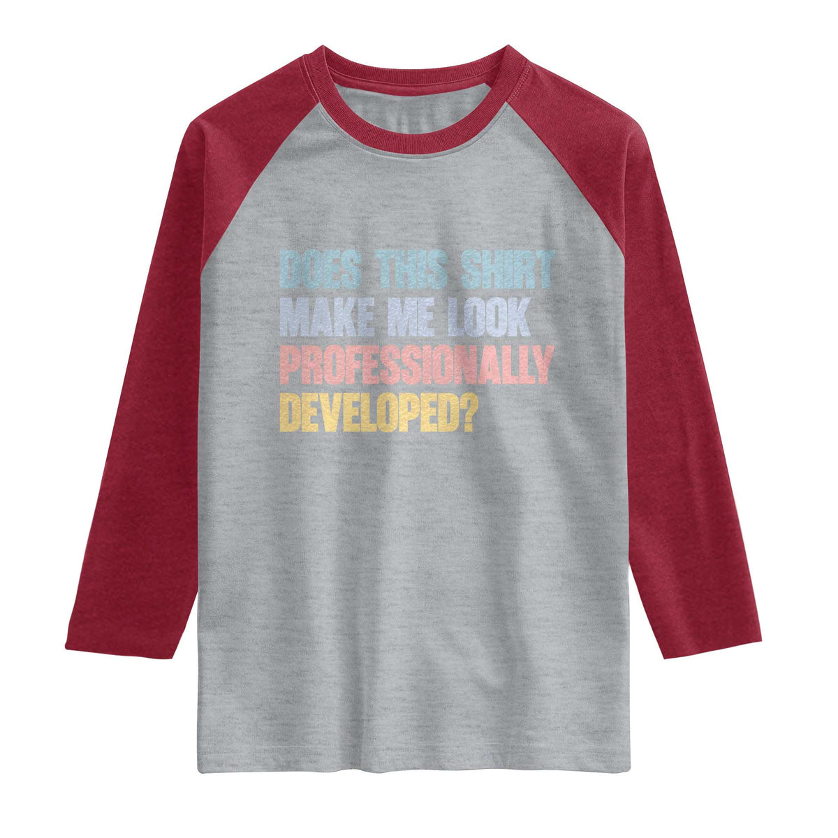 Does This Shirt Make Me Look Professionally Developed Raglan Shirt Vintage Pastel Funny Professional Development Workplace Humor