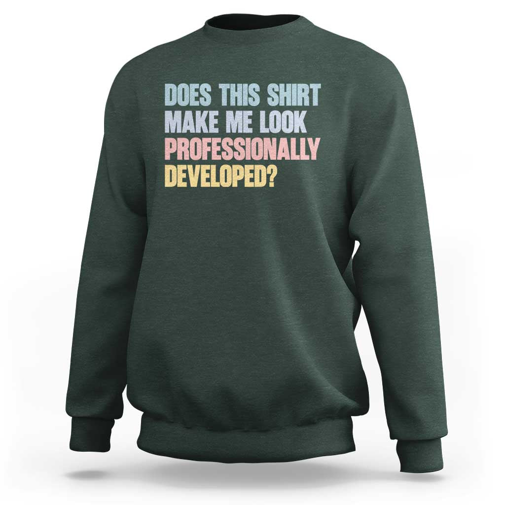 Does This Shirt Make Me Look Professionally Developed Sweatshirt Vintage Pastel Funny Professional Development Workplace Humor