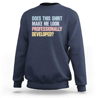 Does This Shirt Make Me Look Professionally Developed Sweatshirt Vintage Pastel Funny Professional Development Workplace Humor