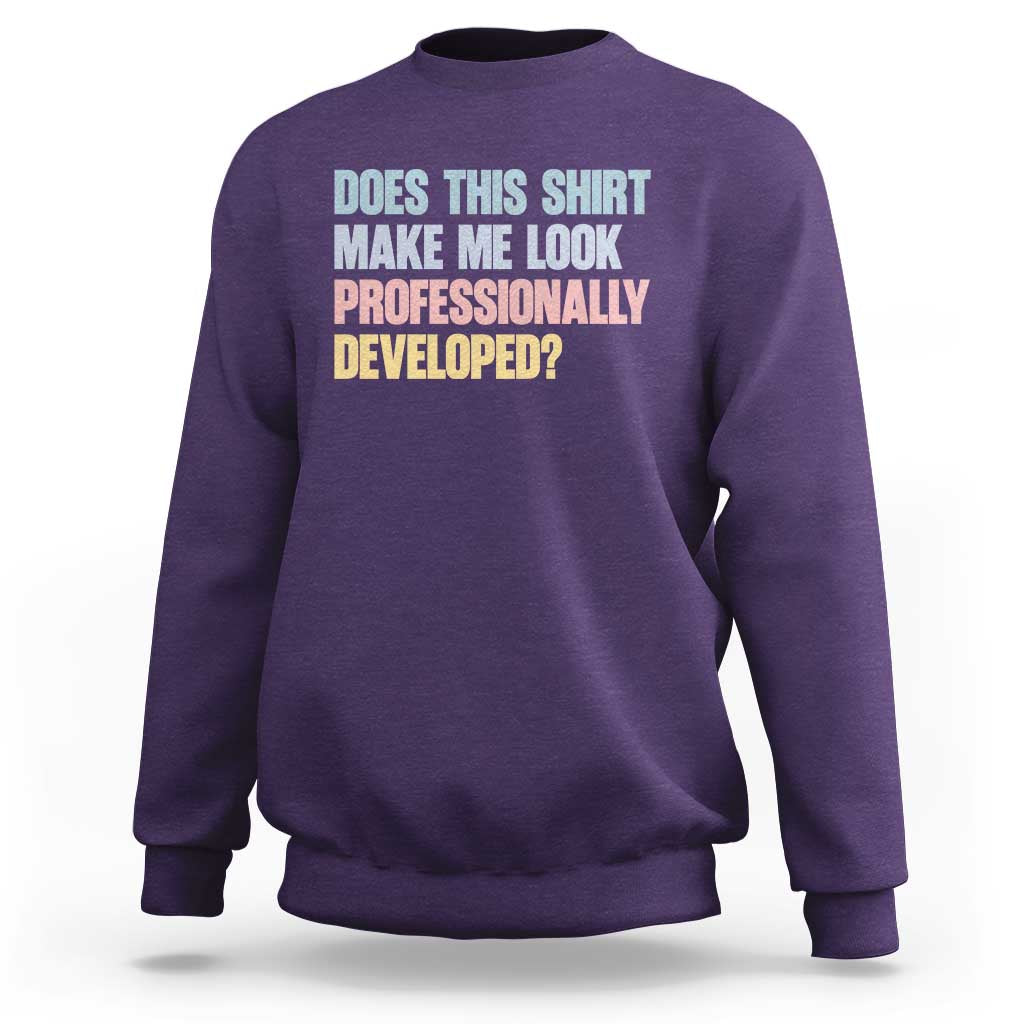 Does This Shirt Make Me Look Professionally Developed Sweatshirt Vintage Pastel Funny Professional Development Workplace Humor
