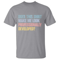 Does This Shirt Make Me Look Professionally Developed T Shirt Vintage Pastel Funny Professional Development Workplace Humor
