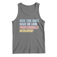 Does This Shirt Make Me Look Professionally Developed Tank Top Vintage Pastel Funny Professional Development Workplace Humor
