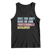 Does This Shirt Make Me Look Professionally Developed Tank Top Vintage Pastel Funny Professional Development Workplace Humor