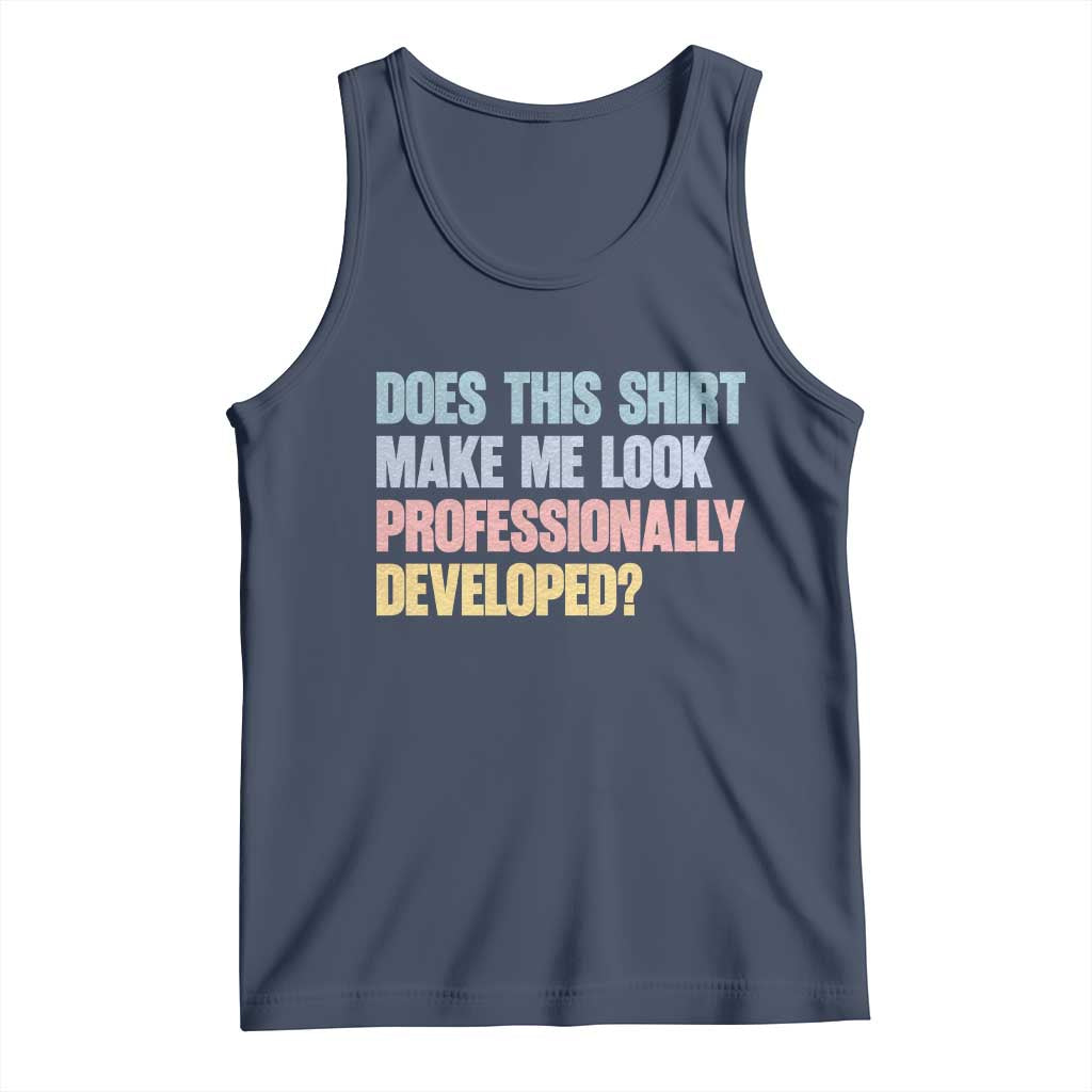 Does This Shirt Make Me Look Professionally Developed Tank Top Vintage Pastel Funny Professional Development Workplace Humor