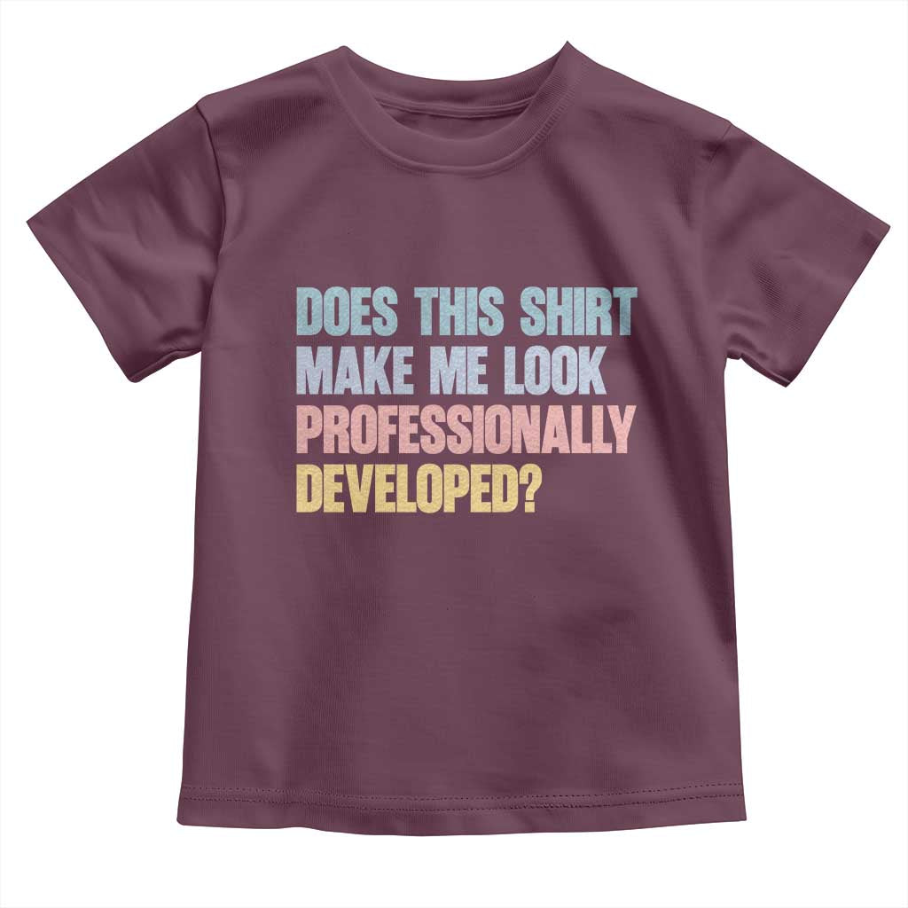 Does This Shirt Make Me Look Professionally Developed Toddler T Shirt Vintage Pastel Funny Professional Development Workplace Humor