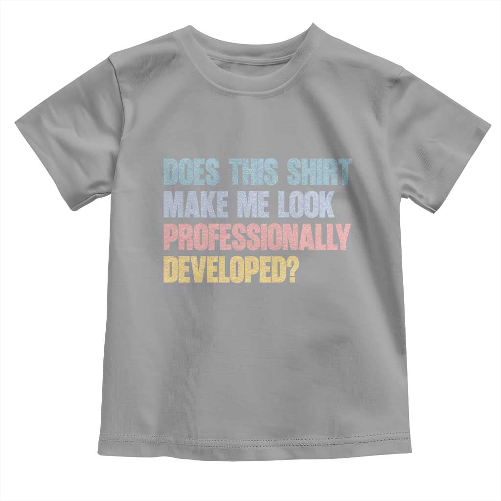 Does This Shirt Make Me Look Professionally Developed Toddler T Shirt Vintage Pastel Funny Professional Development Workplace Humor