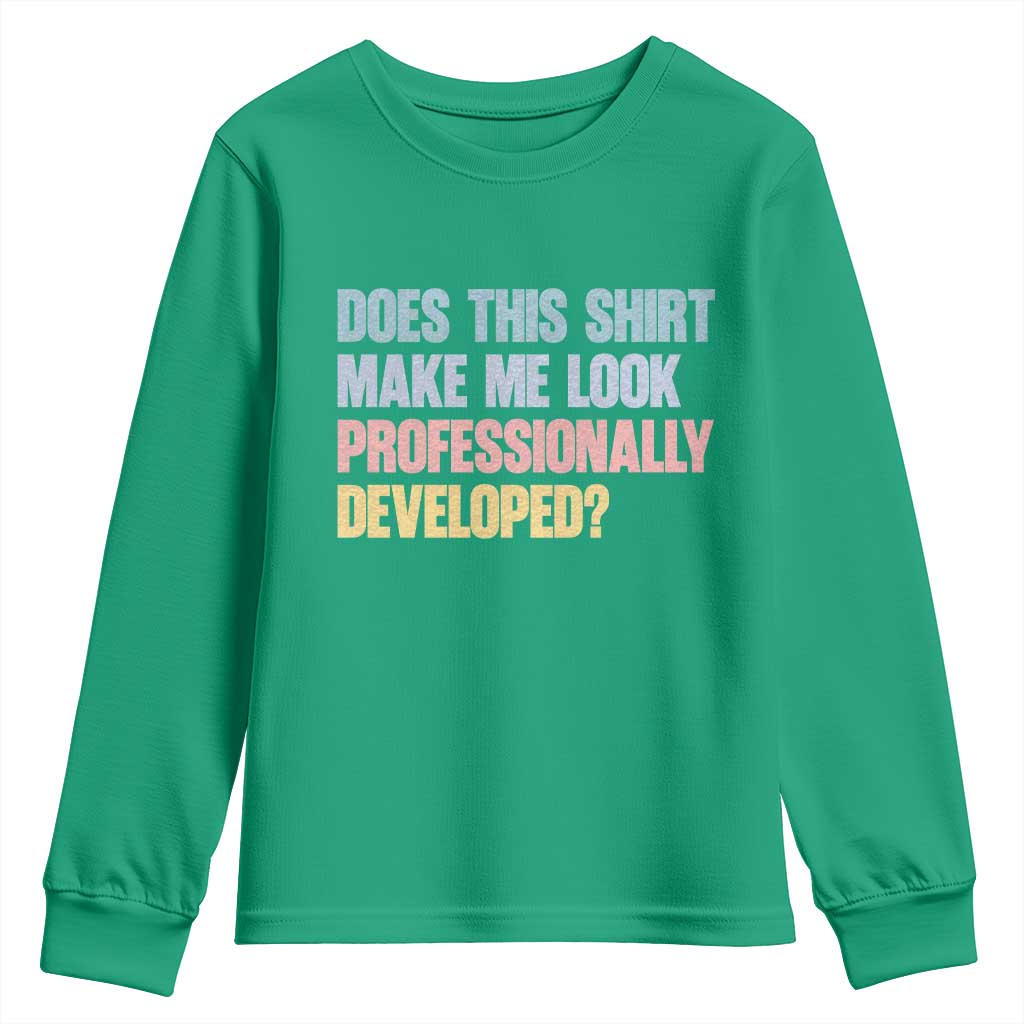 Does This Shirt Make Me Look Professionally Developed Youth Sweatshirt Vintage Pastel Funny Professional Development Workplace Humor