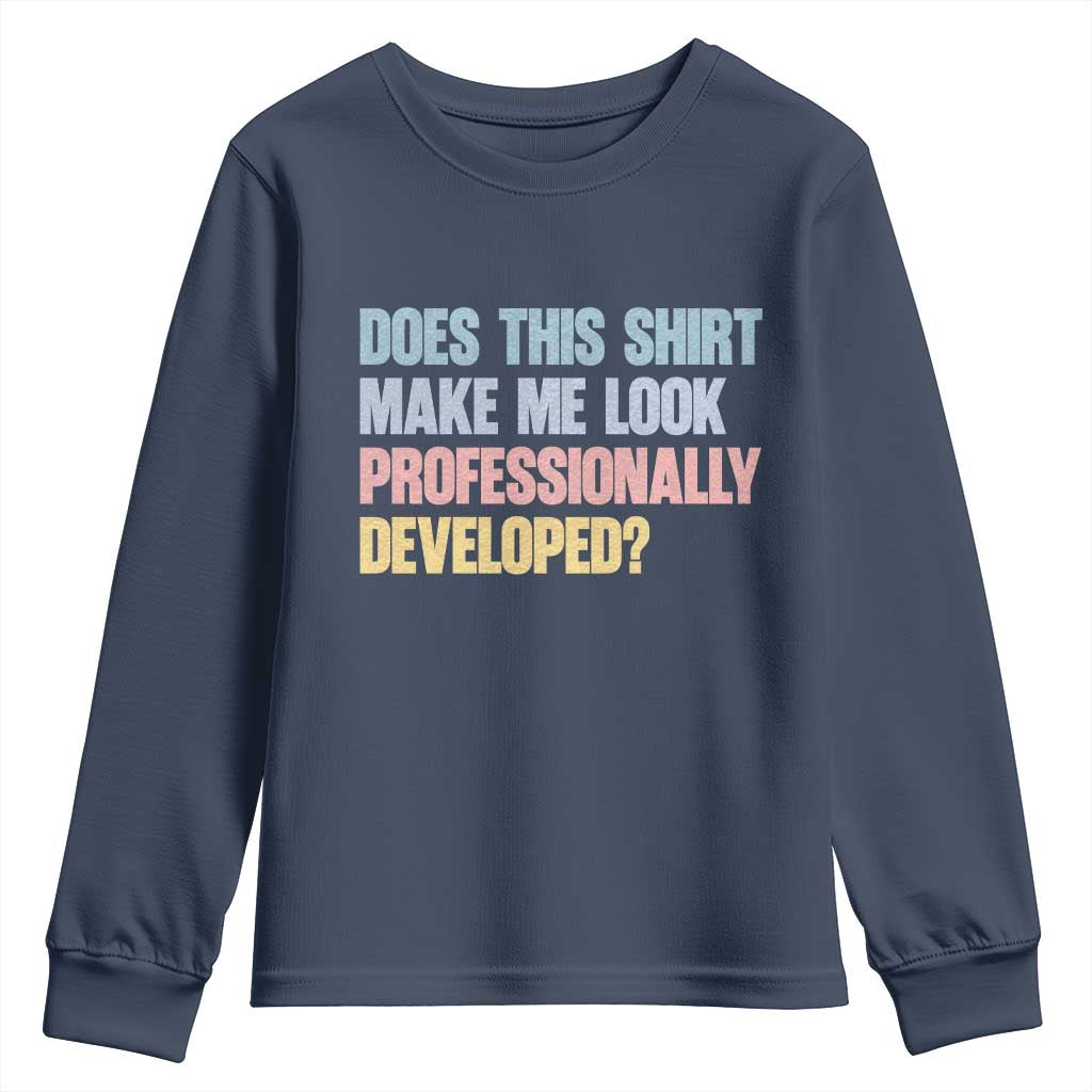 Does This Shirt Make Me Look Professionally Developed Youth Sweatshirt Vintage Pastel Funny Professional Development Workplace Humor