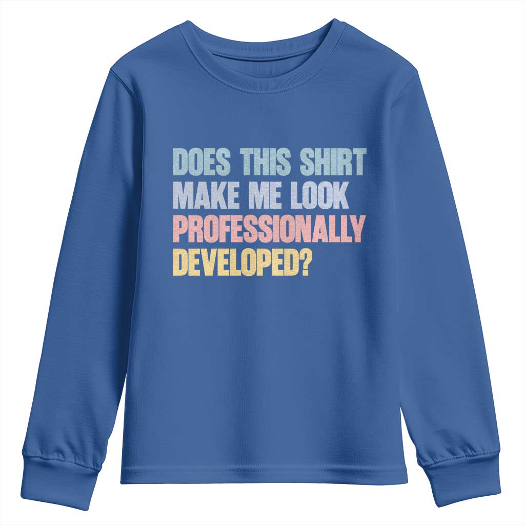 Does This Shirt Make Me Look Professionally Developed Youth Sweatshirt Vintage Pastel Funny Professional Development Workplace Humor