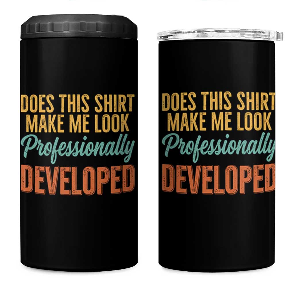 Does This Shirt Make Me Look Professionally Developed 4 in 1 Can Cooler Tumbler Retro 70s Cursive Funny Professional Development Workplace Humor