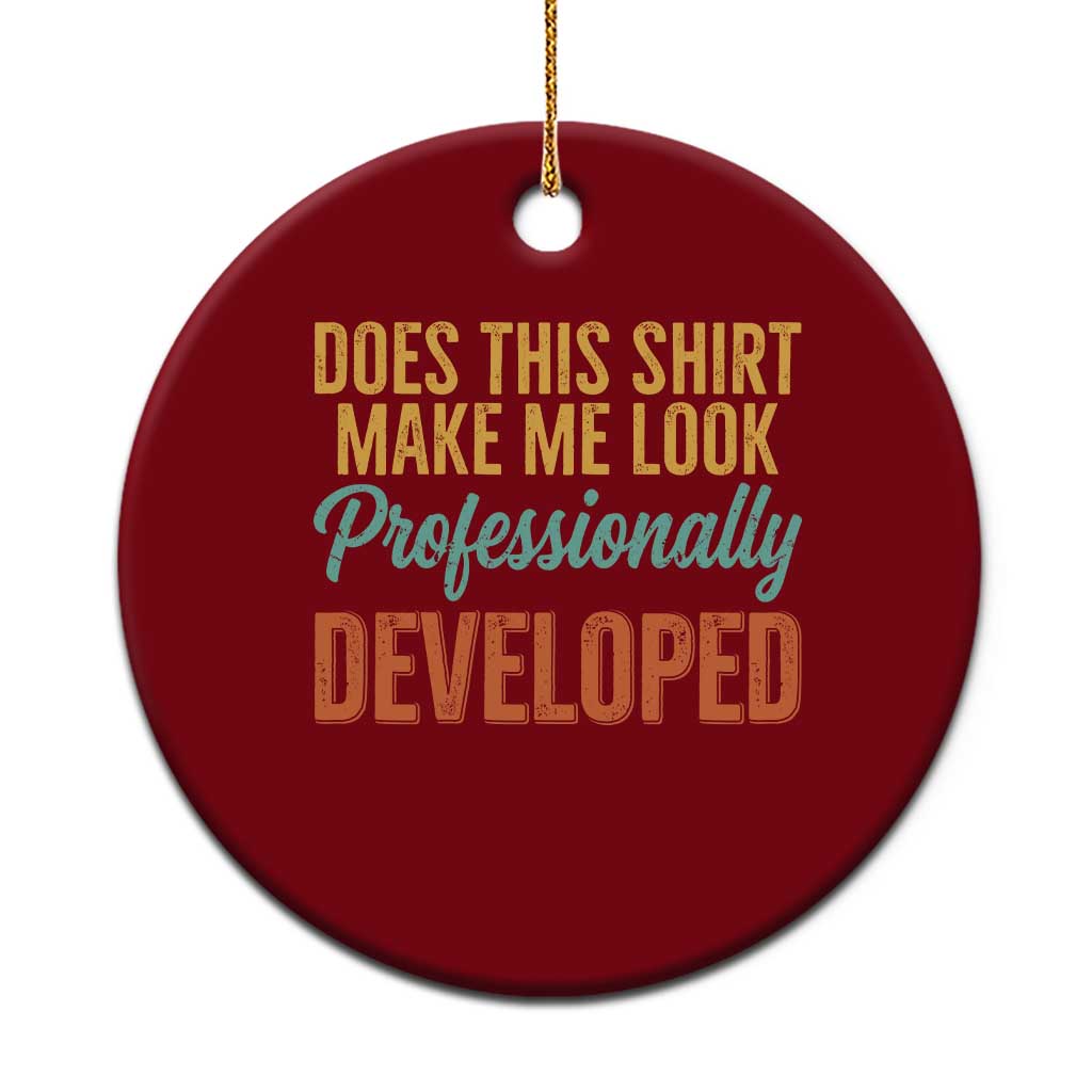 Does This Shirt Make Me Look Professionally Developed Ceramic Ornament Retro 70s Cursive Funny Professional Development Workplace Humor