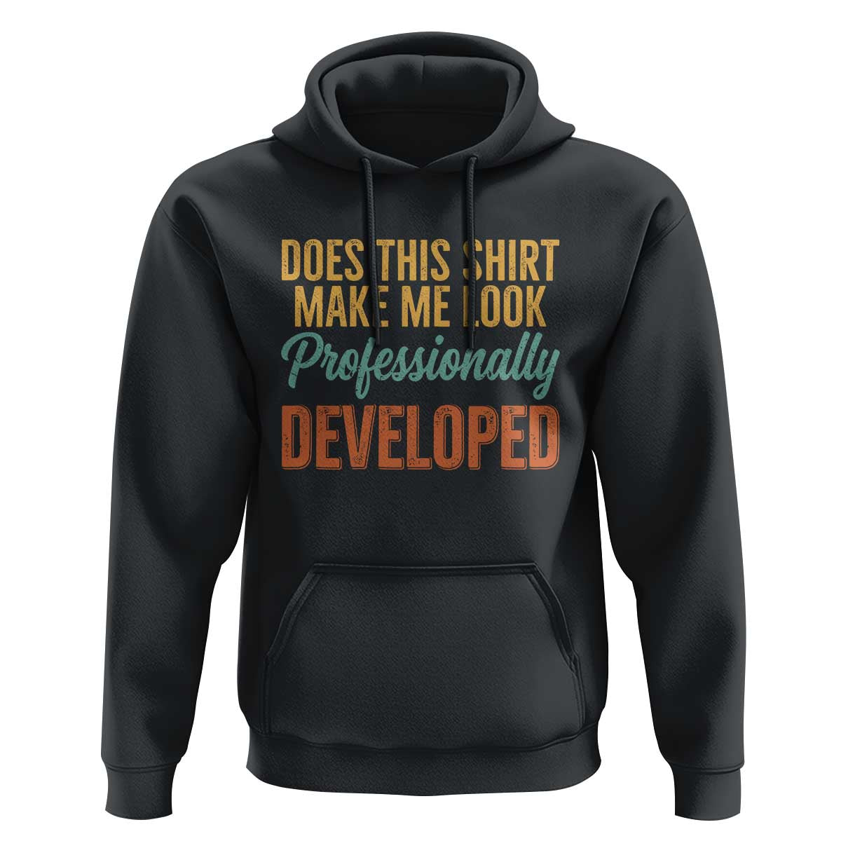 Does This Shirt Make Me Look Professionally Developed Hoodie Retro 70s Cursive Funny Professional Development Workplace Humor