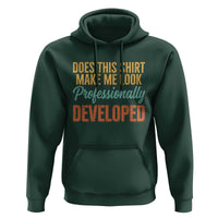 Does This Shirt Make Me Look Professionally Developed Hoodie Retro 70s Cursive Funny Professional Development Workplace Humor