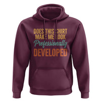 Does This Shirt Make Me Look Professionally Developed Hoodie Retro 70s Cursive Funny Professional Development Workplace Humor