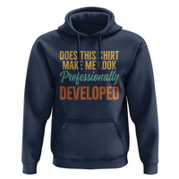 Does This Shirt Make Me Look Professionally Developed Hoodie Retro 70s Cursive Funny Professional Development Workplace Humor