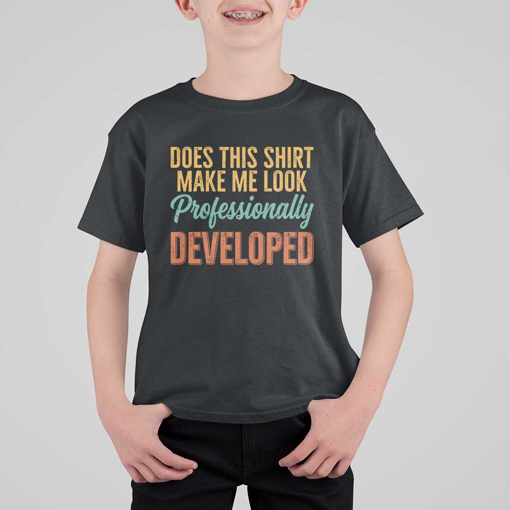 Does This Shirt Make Me Look Professionally Developed T Shirt For Kid Retro 70s Cursive Funny Professional Development Workplace Humor