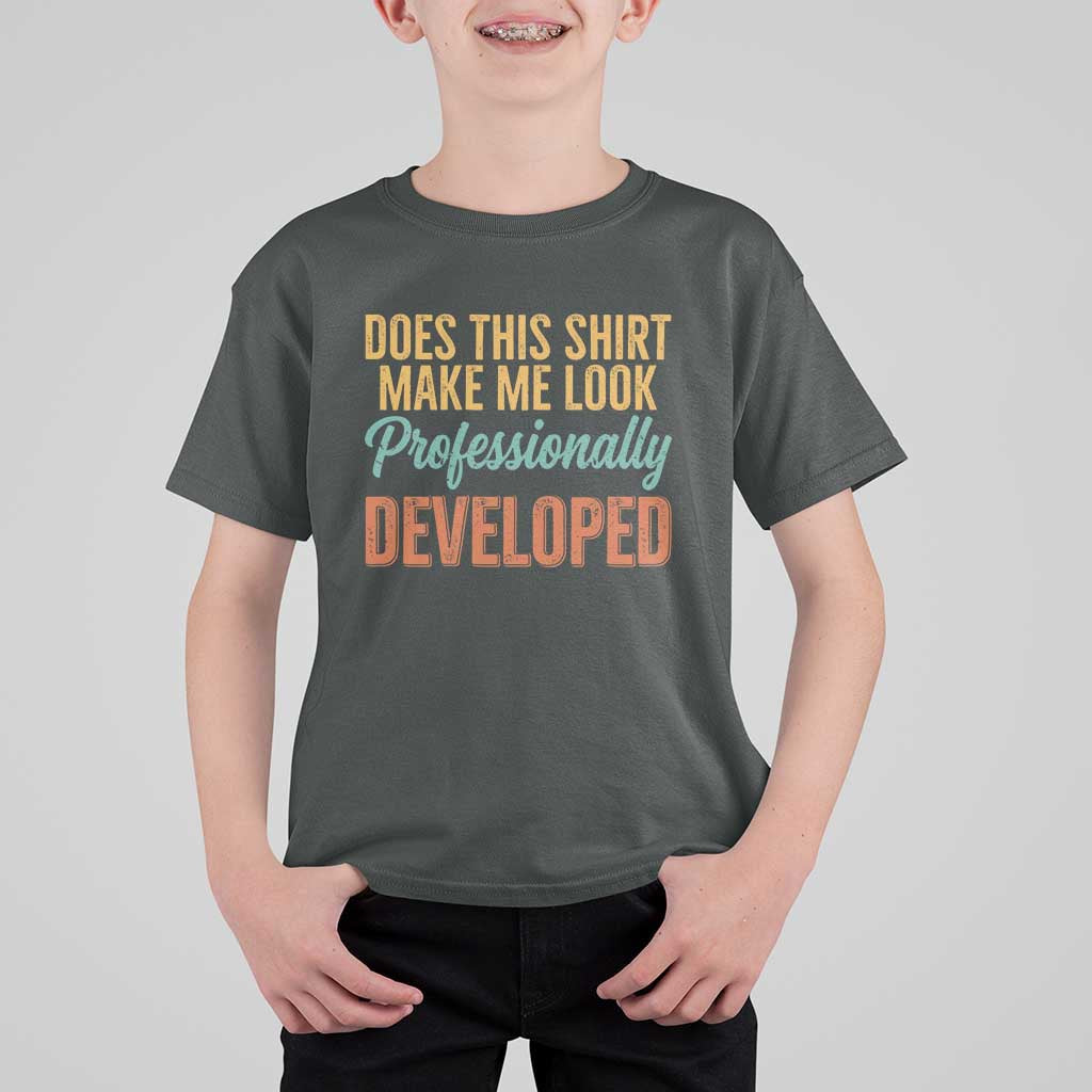 Does This Shirt Make Me Look Professionally Developed T Shirt For Kid Retro 70s Cursive Funny Professional Development Workplace Humor