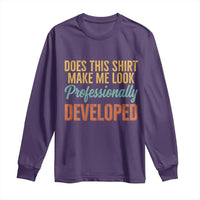 Does This Shirt Make Me Look Professionally Developed Long Sleeve Shirt Retro 70s Cursive Funny Professional Development Workplace Humor