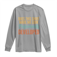 Does This Shirt Make Me Look Professionally Developed Long Sleeve Shirt Retro 70s Cursive Funny Professional Development Workplace Humor