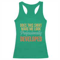 Does This Shirt Make Me Look Professionally Developed Racerback Tank Top Retro 70s Cursive Funny Professional Development Workplace Humor