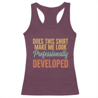 Does This Shirt Make Me Look Professionally Developed Racerback Tank Top Retro 70s Cursive Funny Professional Development Workplace Humor