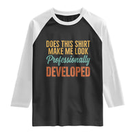 Does This Shirt Make Me Look Professionally Developed Raglan Shirt Retro 70s Cursive Funny Professional Development Workplace Humor