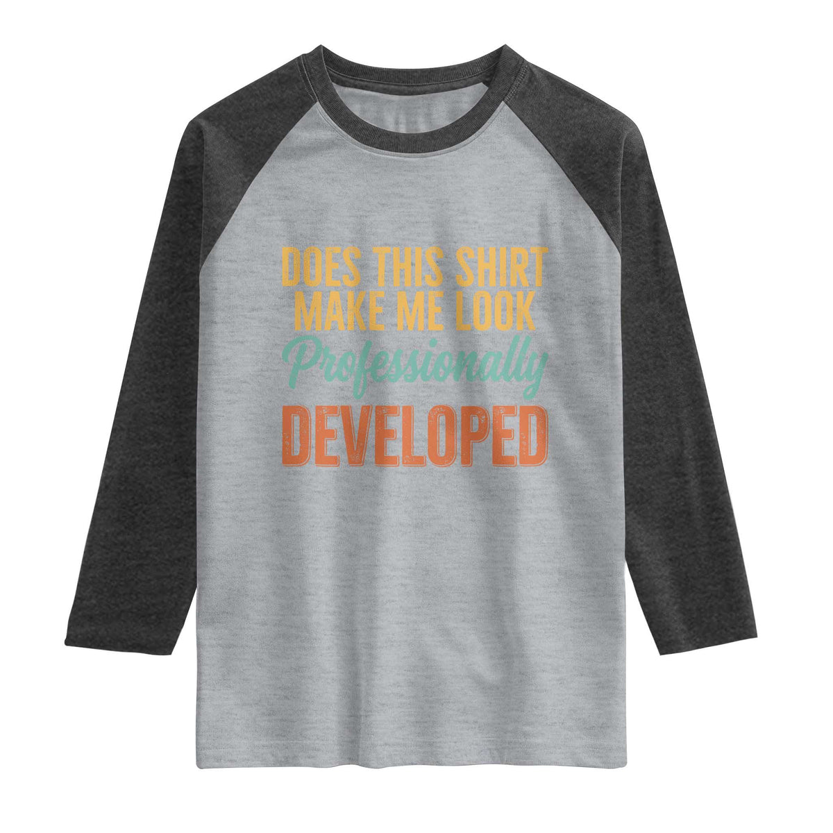Does This Shirt Make Me Look Professionally Developed Raglan Shirt Retro 70s Cursive Funny Professional Development Workplace Humor