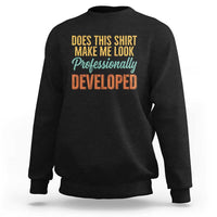 Does This Shirt Make Me Look Professionally Developed Sweatshirt Retro 70s Cursive Funny Professional Development Workplace Humor