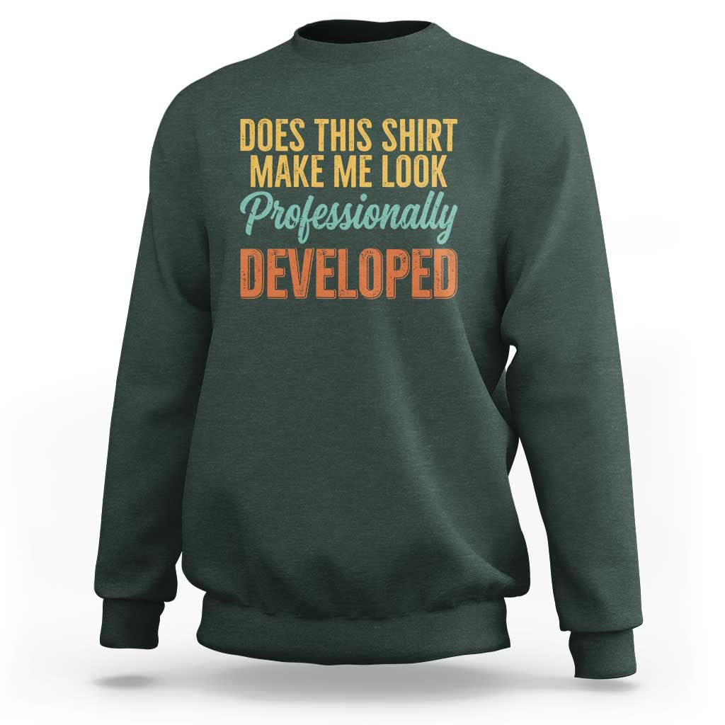 Does This Shirt Make Me Look Professionally Developed Sweatshirt Retro 70s Cursive Funny Professional Development Workplace Humor