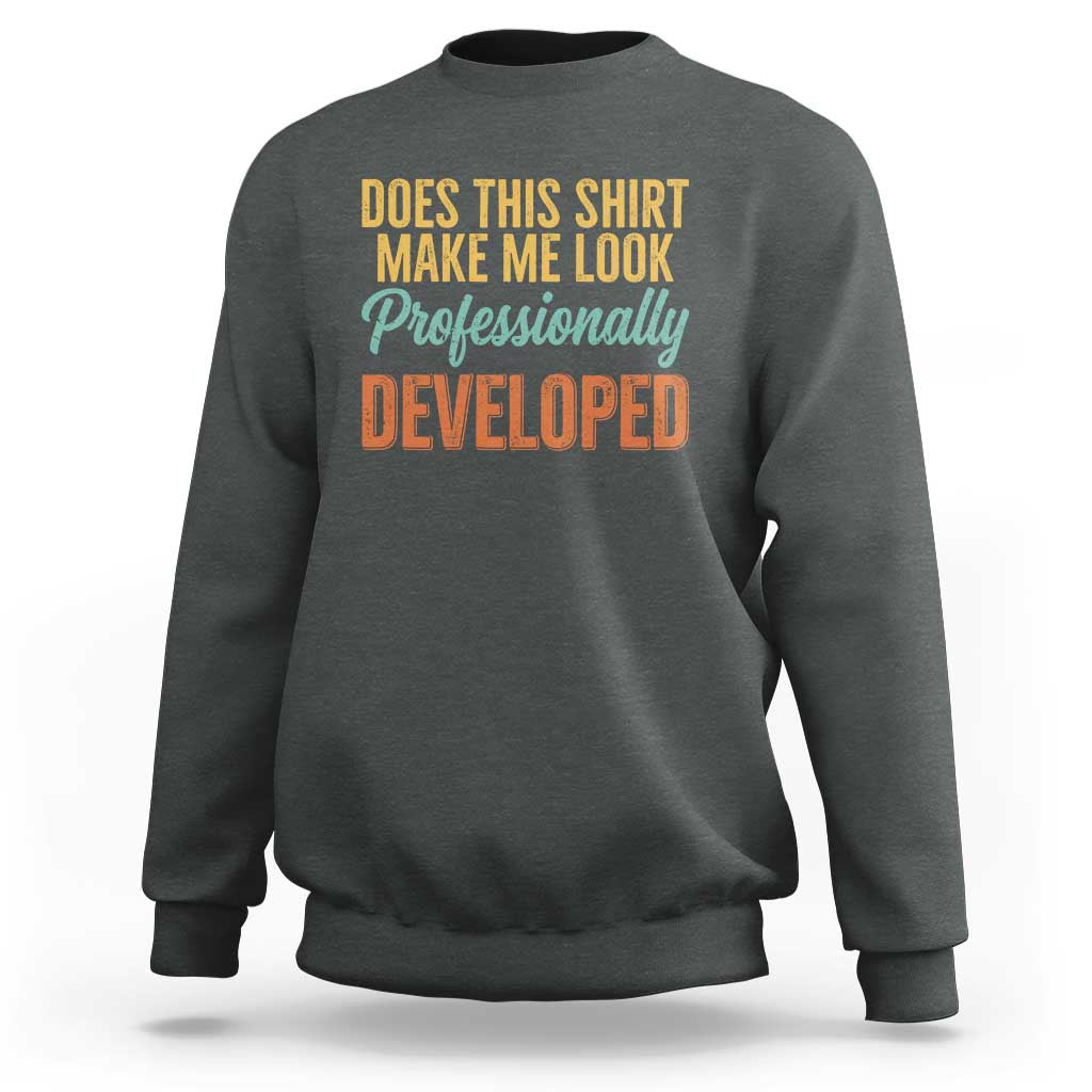 Does This Shirt Make Me Look Professionally Developed Sweatshirt Retro 70s Cursive Funny Professional Development Workplace Humor