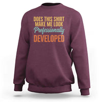 Does This Shirt Make Me Look Professionally Developed Sweatshirt Retro 70s Cursive Funny Professional Development Workplace Humor