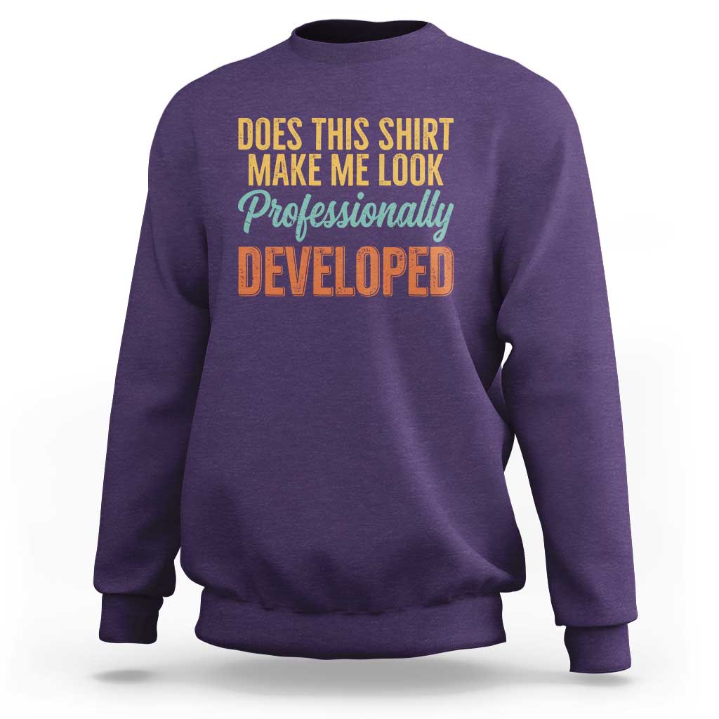 Does This Shirt Make Me Look Professionally Developed Sweatshirt Retro 70s Cursive Funny Professional Development Workplace Humor