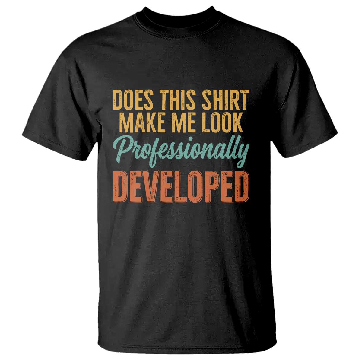 Does This Shirt Make Me Look Professionally Developed T Shirt Retro 70s Cursive Funny Professional Development Workplace Humor
