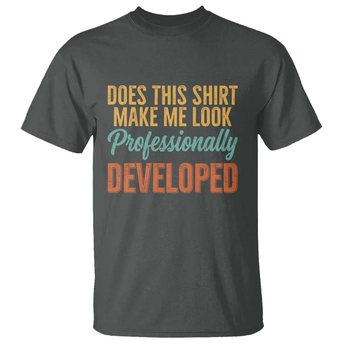 Does This Shirt Make Me Look Professionally Developed T Shirt Retro 70s Cursive Funny Professional Development Workplace Humor