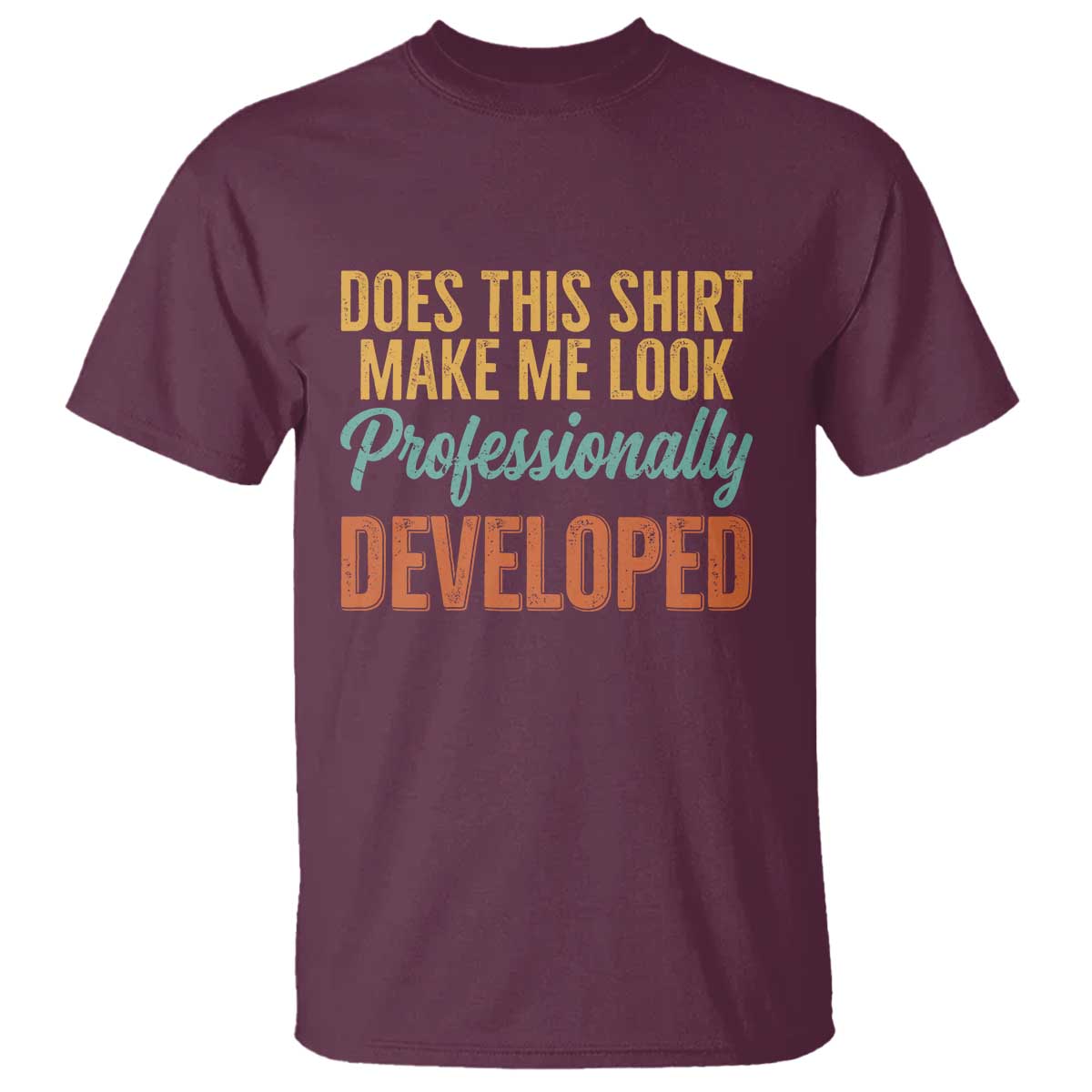 Does This Shirt Make Me Look Professionally Developed T Shirt Retro 70s Cursive Funny Professional Development Workplace Humor
