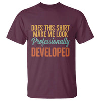 Does This Shirt Make Me Look Professionally Developed T Shirt Retro 70s Cursive Funny Professional Development Workplace Humor